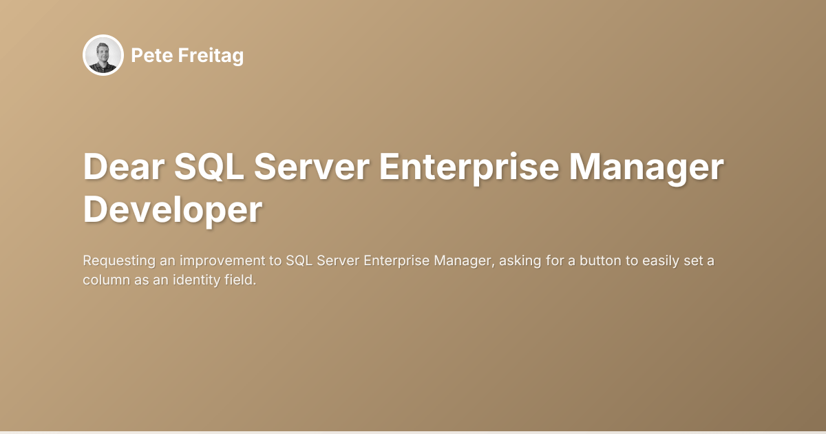 Dear SQL Server Enterprise Manager Developer