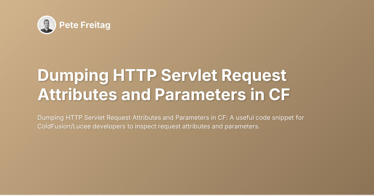 Dumping HTTP Servlet Request Attributes and Parameters in CF